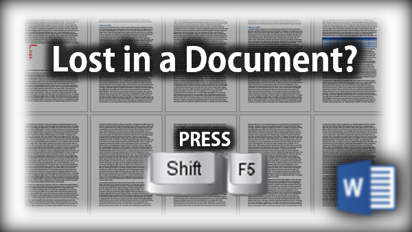 Lost in a long Word document use Shift F5